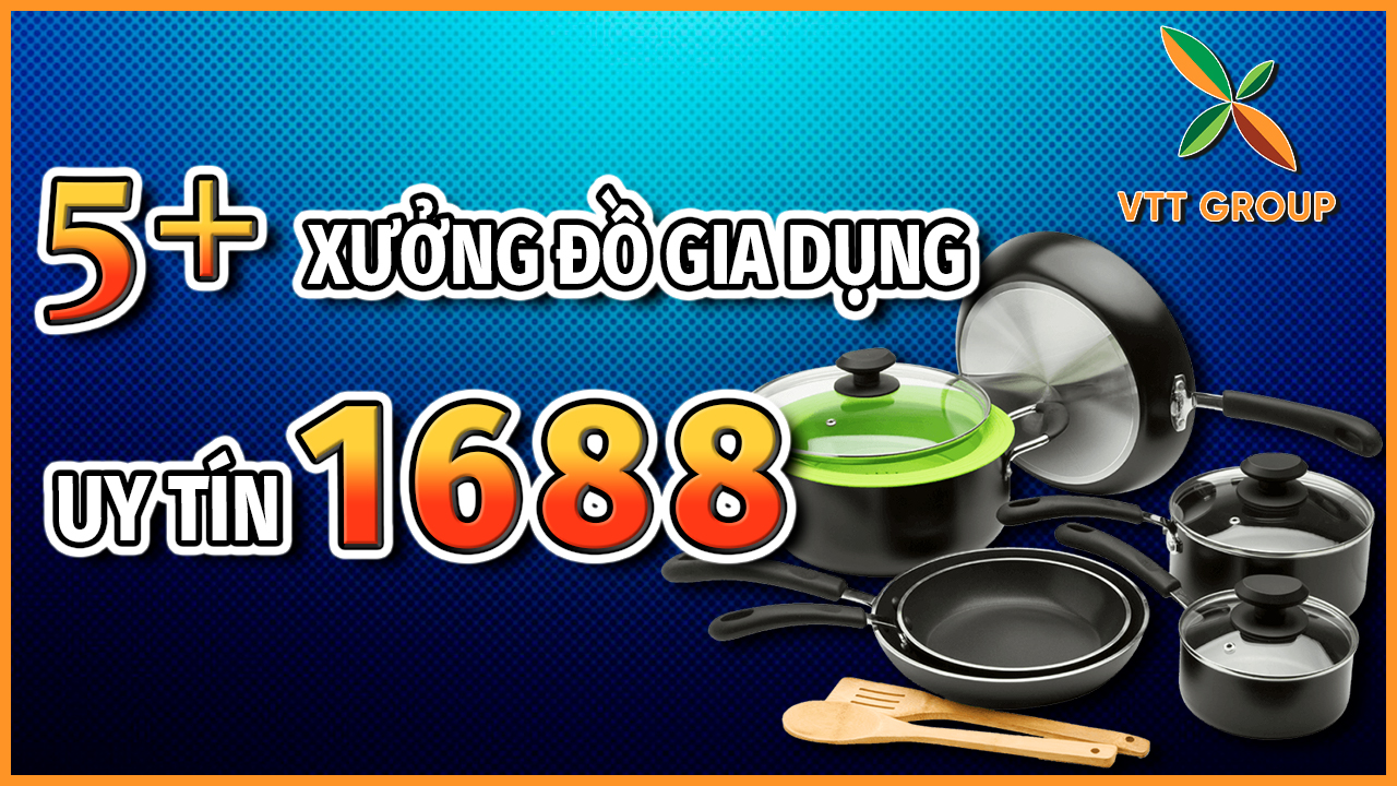 Tổng hợp 5+ xưởng đồ gia dụng uy tín 1688